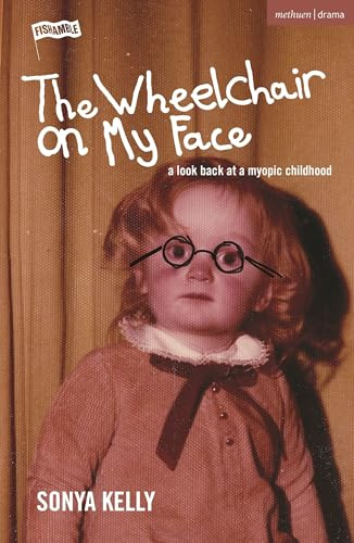 The Wheelchair on My Face: A Look Back at a Myopic Childhood (Modern Plays)