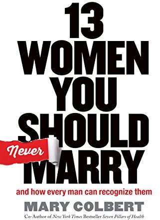 13 Women You Should Never Marry: And How Every Man Can Recognize Them