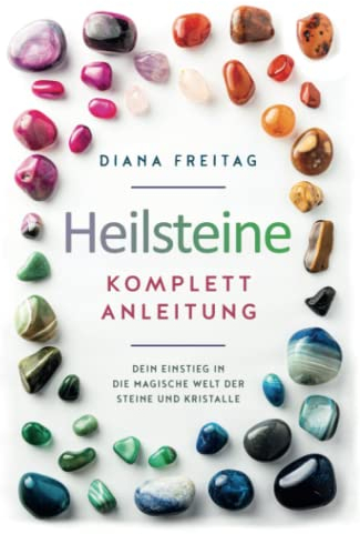 Heilsteine Komplett-Anleitung: Dein Einstieg in die magische Welt der Steine und Kristalle