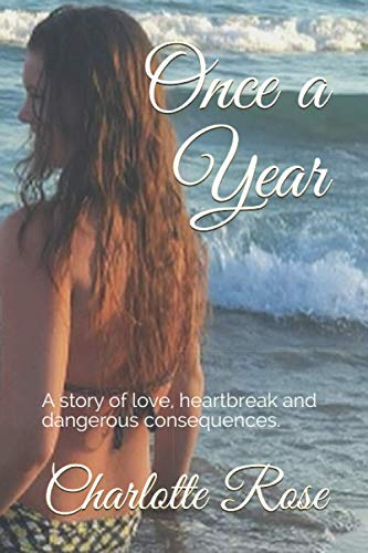 Once a Year: A story of love, heartbreak and dangerous consequences.
