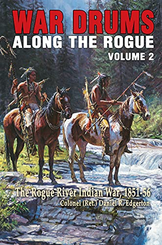 War Drums Along the Rogue, Vol 2: The Rogue River Indian War, 1851-56