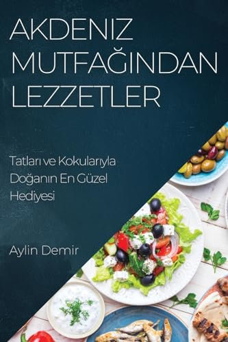 Akdeniz Mutfa¿¿ndan Lezzetler: Tatlar¿ ve Kokular¿yla Do¿an¿n En Güzel Hediyesi