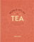 World Atlas of Tea: From the leaf to the cup, the world's teas explored and enjoyed