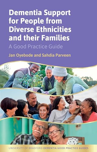 Dementia Support for People from Diverse Ethnicities and their Families: A Good Practice Guide (University of Bradford Dementia Good Practice Guides)