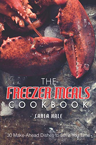 The Freezer Meals Cookbook: 30 Make-Ahead Dishes to Save You Time