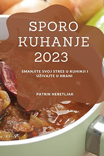 Sporo kuhanje 2023: Smanjite svoj stres u kuhinji i u¿ivajte u hrani