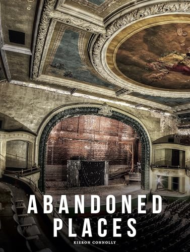 Abandoned Places: A photographic exploration of more than 100 worlds we have left behind