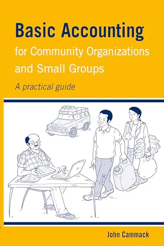 Basic Accounting for Community Organizations and Small Groups: A practical guide (Practical Guides for Organizational & Financial Resilience)
