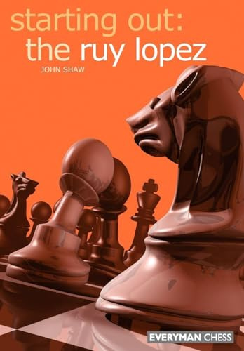 Starting Out: the Ruy Lopez (Starting Out - Everyman Chess)