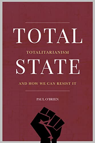 Toatl State: Totalitarianism and How We Can Resist It