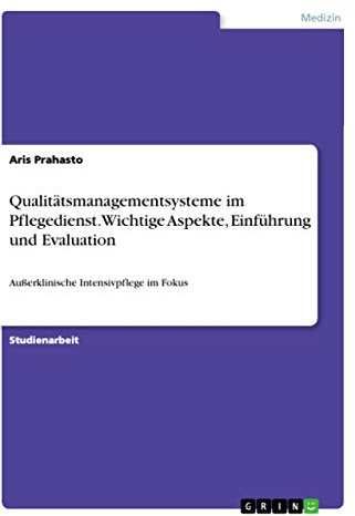 Qualitätsmanagementsysteme im Pflegedienst. Wichtige Aspekte, Einführung und Evaluation: Außerklinische Intensivpflege im Fokus
