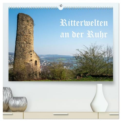Ritterwelten an der Ruhr (hochwertiger Premium Wandkalender 2026 DIN A2 quer), Kunstdruck in Hochglanz: Die Ruhr als Verkehrs- und Lebensader seit Jahrhunderten (CALVENDO Orte)