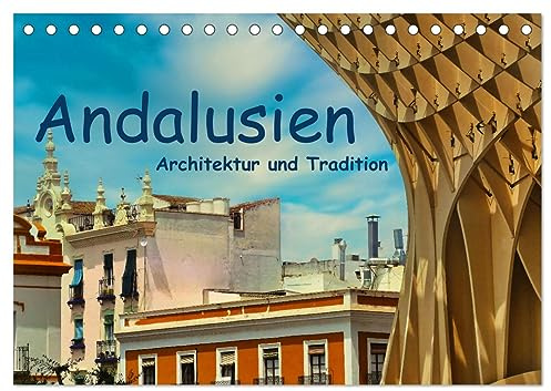 Andalusien, Architektur und Tradition (Tischkalender 2026 DIN A5 quer), CALVENDO Monatskalender: Eine fotografische Reise zu den historischen Wurzeln und dem modernen Andalusien (CALVENDO Orte)