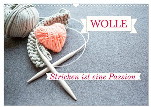 WOLLE Stricken ist eine Passion (Wandkalender 2026 DIN A3 quer), CALVENDO Monatskalender: Stricken ist kein Hobby. Es ist eine Lebenseinstellung! (CALVENDO Hobbys)
