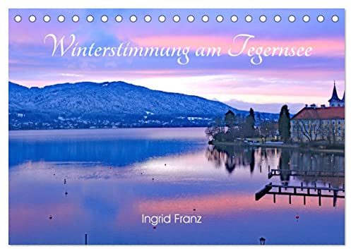 Winterstimmung am Tegernsee (Tischkalender 2026 DIN A5 quer), CALVENDO Monatskalender: Bezaubernde Stimmungen am Tegernsee im Winter (CALVENDO Natur)