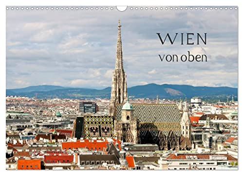 WIEN von oben (Wandkalender 2026 DIN A3 quer), CALVENDO Monatskalender: Aufnahmen aus der Vogelperspektive (CALVENDO Orte)