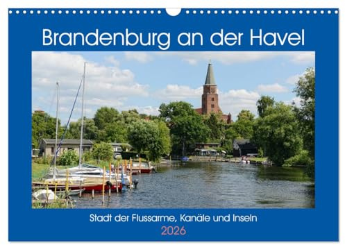 Brandenburg an der Havel - Stadt der Flussarme, Kanäle und Inseln (Wandkalender 2026 DIN A3 quer), CALVENDO Monatskalender: Stadt und Wiege der Mark Brandenburg (CALVENDO Orte)