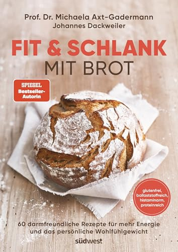 Fit & schlank mit Brot: 60 darmfreundliche Rezepte für mehr Energie und das persönliche Wohlfühlgewicht - glutenfrei, ballaststoffreich, histaminarm, proteinreich