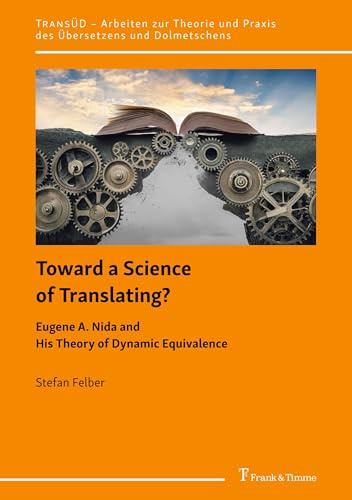 Toward a Science of Translating? Eugene A. Nida and His Theory of Dynamic Equivalence: DE (TransÜD. Arbeiten zur Theorie und Praxis des Übersetzens und Dolmetschens, Band 150)