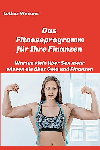 Das Fitnessprogramm für Ihre Finanzen: Warum viele über Sex mehr wissen als über Geld und Finanzen