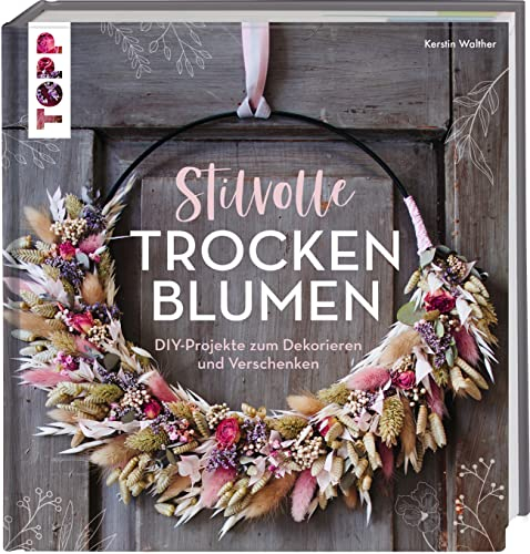 Stilvolle Trockenblumen: DIY-Projekte zum Dekorieren und Verschenken