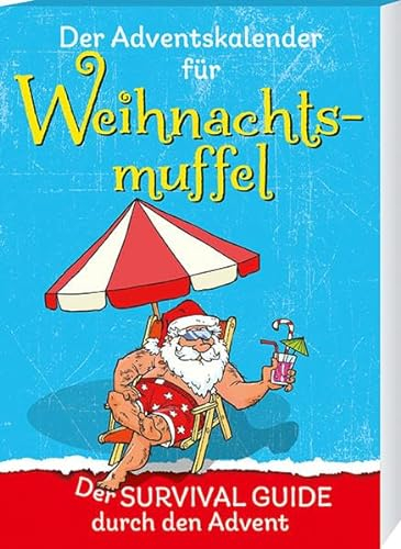 Der Adventskalender für Weihnachtsmuffel: Der Survival Guide durch den Advent