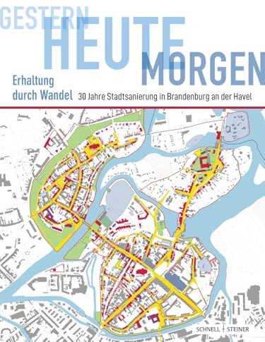 Gestern – heute – morgen. Erhaltung durch Wandel: 30 Jahre Stadtsanierung in Brandenburg an der Havel