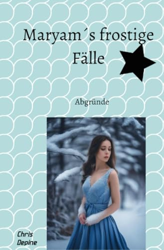 Maryam´s frostige Fälle: Abgründe (Krimi)