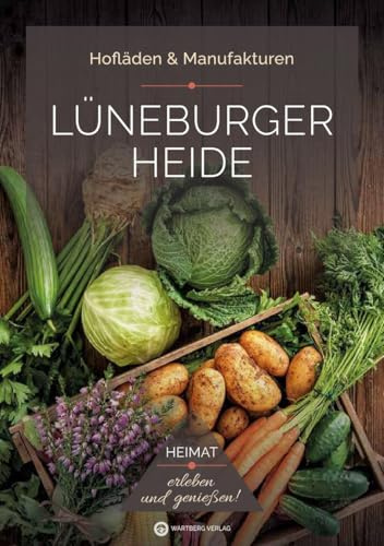 Lüneburger Heide – Hofläden & Manufakturen: Hofläden & Manufakturen - Regional einkaufen und genießen