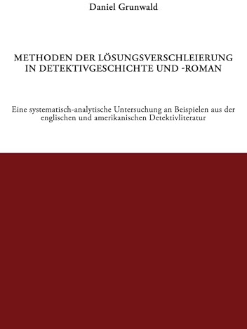 Methoden der Lösungsverschleierung in Detektivgeschichte und -roman: Ein systematisch-analytische Untersuchung an Beispielen aus der englischen und amerikanischen Detektivliteratur