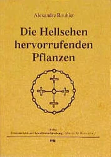 Die Hellsehen hervorrufenden Pflanzen: Vorw. u. Auswahlbibliograpie v. Christian Rätsch (Ethnomedizin und Bewusstseinsforschung. Historische Materialien)