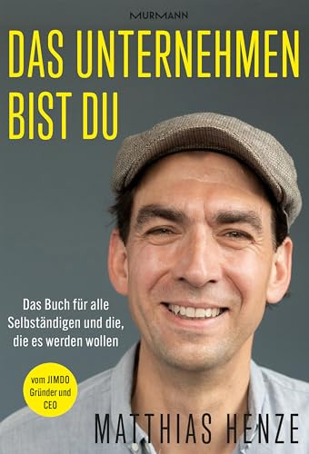 Das Unternehmen bist du. Das Buch für alle Selbständigen und die, die es werden wollen