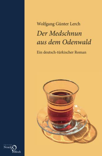 Der Medschnun aus dem Odenwald: Ein deutsch-türkischer Roman