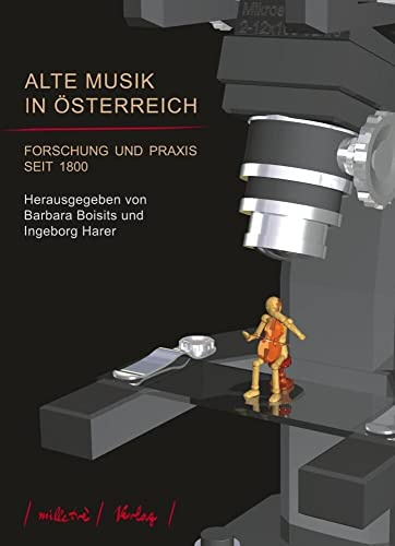 Alte Musik in Österreich: Forschung und Praxis seit 1800 (Neue Beiträge zur Aufführungspraxis, Band 7)