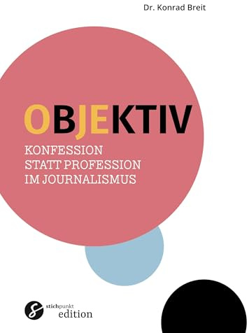 Objektiv: Konfession statt Profession im Journalismus