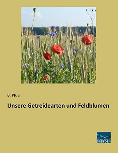 Unsere Getreidearten und Feldblumen