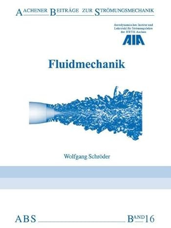 Fluidmechanik (Aachener Beiträge zur Strömungsmechanik)