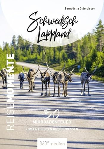 Schwedisch Lappland - ReiseMomente: 50 Mikroabenteuer zum Entdecken und Genießen (ReiseMomente: Mikroabenteuer zum Entdecken und Genießen)