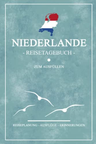 Niederlande Reisetagebuch zum Ausfüllen: Notizbuch und Reisebuch Geschenk / Niederlande Wohnmobil, Camping, Wandern und Fahrrad / Niederländische Flagge / Holland Reise Tagebuch / Urlaub Souvenir