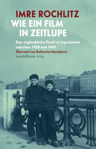 Wie ein Film in Zeitlupe: Eine unglaubliche Flucht in Jugoslawien zwischen 1938 und 1945. Aus dem Englischen von Katharina Manojlovic