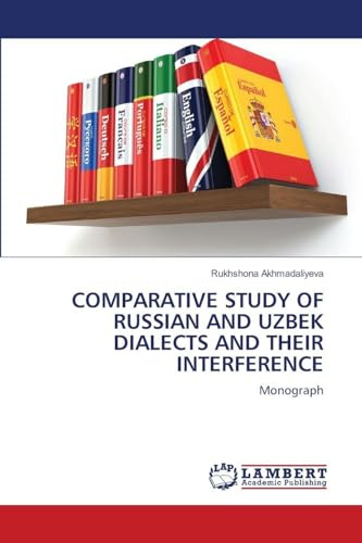 COMPARATIVE STUDY OF RUSSIAN AND UZBEK DIALECTS AND THEIR INTERFERENCE: Monograph