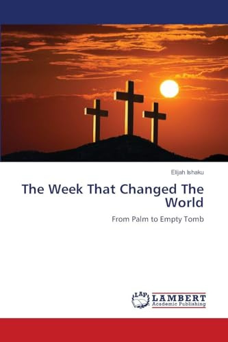 The Week That Changed The World: From Palm to Empty Tomb