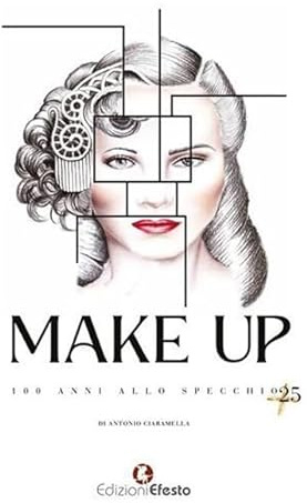 Make Up. 100 anni allo specchio +25. Ediz. deluxe (De ortibus et occasibus)