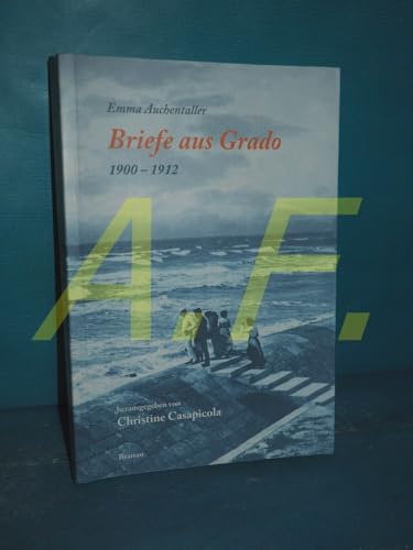 Briefe aus Grado (1900-1912): Grado mit anderen Augen sehen