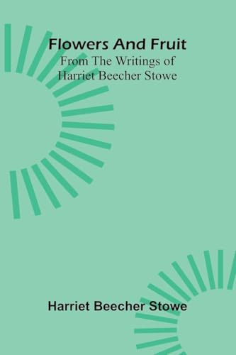 Flowers and fruit from the writings of Harriet Beecher Stowe