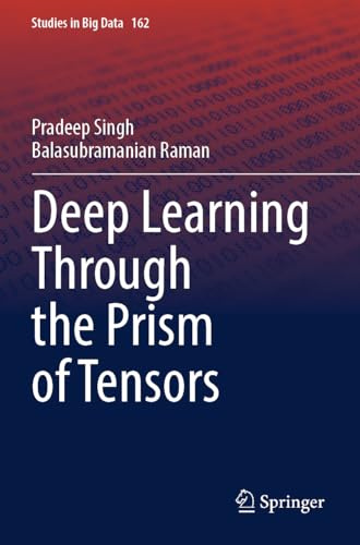Deep Learning Through the Prism of Tensors (Studies in Big Data, 162)