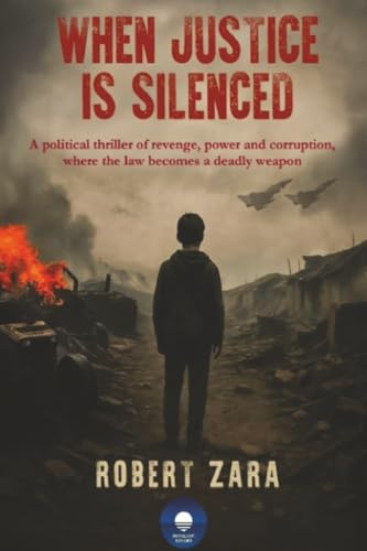 When Justice Is Silenced: A political thriller of revenge, power and corruption, where the law becomes a deadly weapon