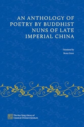 An Anthology of Poetry by Buddhist Nuns of Late Imperial China (The Hsu-Tang Library of Classical Chinese Literature)