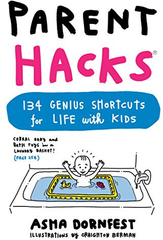Parent Hacks: 134 Genius Shortcuts for Life with Kids