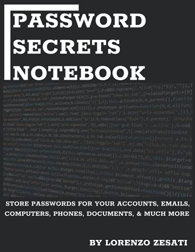 Password Secrets Notebook: Store Passwords for your accounts, emails, computers, phones, documents, & much more